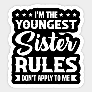 I am The Youngest Sister Rules Don't Apply To Me Sticker